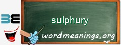 WordMeaning blackboard for sulphury